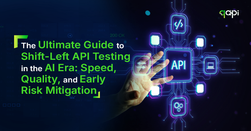 The Ultimate Guide to Shift-Left API Testing in the AI Era: Speed, Quality, and Early Risk Mitigation 