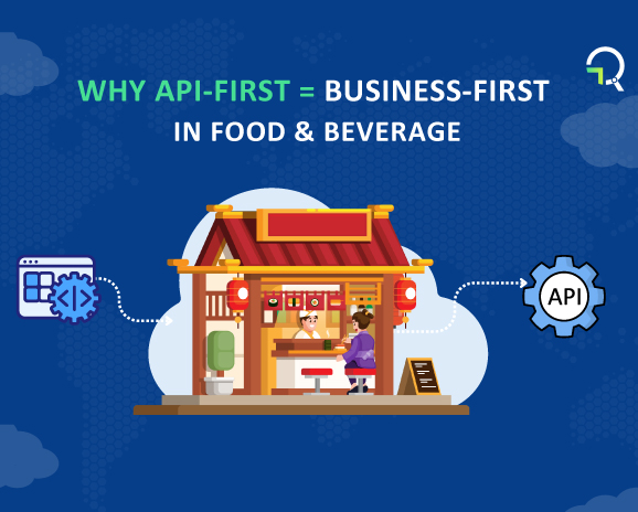 Why API First Equals to Business First in Food Beverage